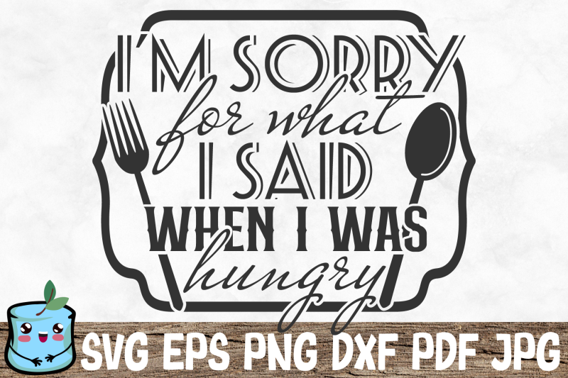 i-039-m-sorry-for-what-i-said-when-i-was-hungry