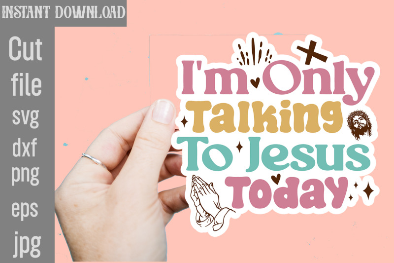 i-039-m-only-talking-to-jesus-today-svg-cut-file-christian-svg-png-bundle