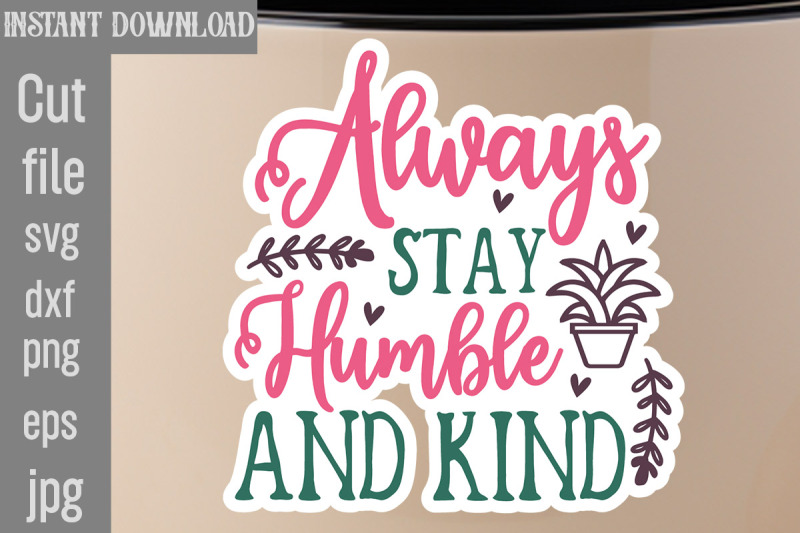 always-stay-humble-and-kind-svg-cut-file-inspirational-svg-digital-st