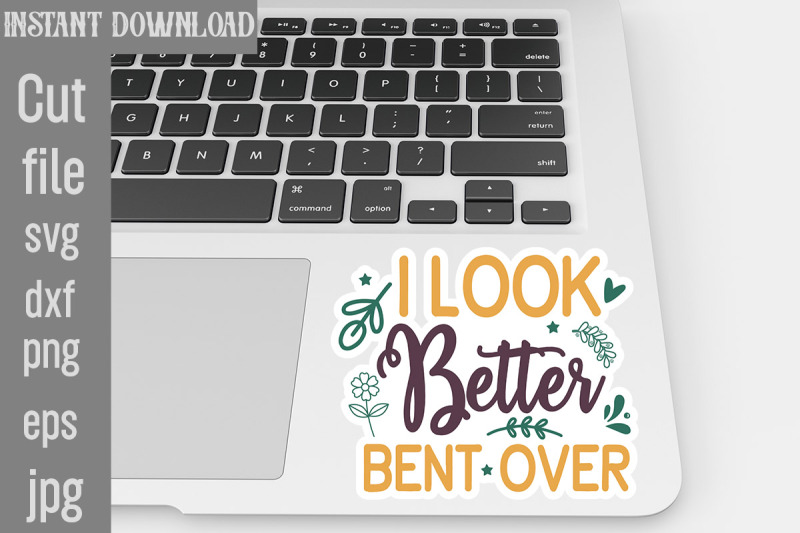 i-look-better-bent-over-svg-cut-file-inspirational-svg-digital-sticke