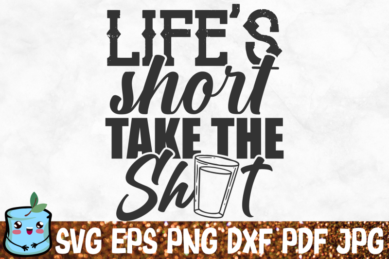 life-039-s-short-take-the-shot