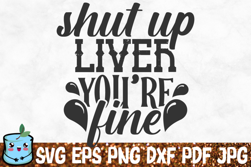 shut-up-liver-you-039-re-fine