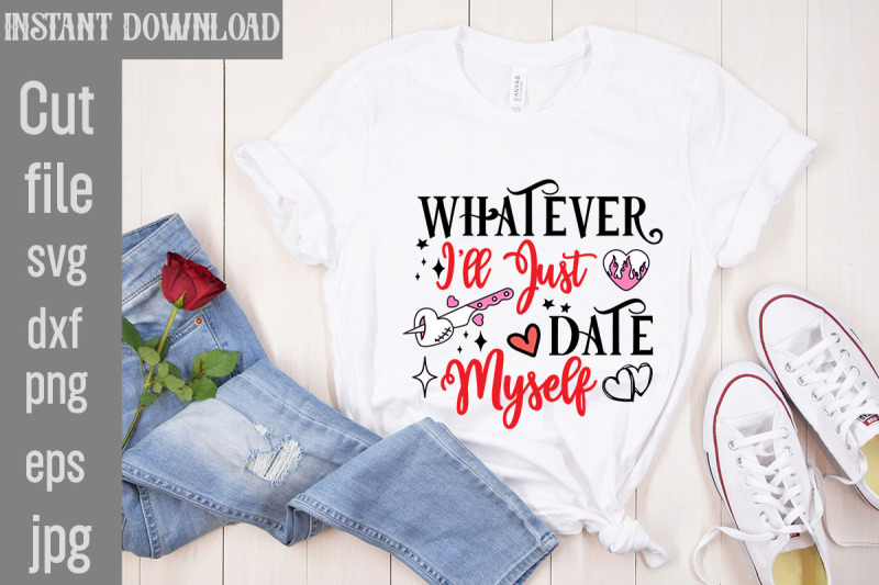 whatever-i-039-ll-just-date-myself-svg-cut-file-valentine-quotes-new-quot