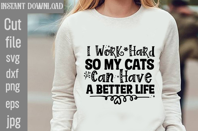 i-work-hard-so-my-cats-can-have-a-better-life-svg-cut-file