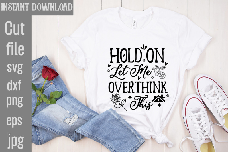 hold-on-let-me-overthink-this-svg-cut-file-funny-quotes-bundle-svg-sa