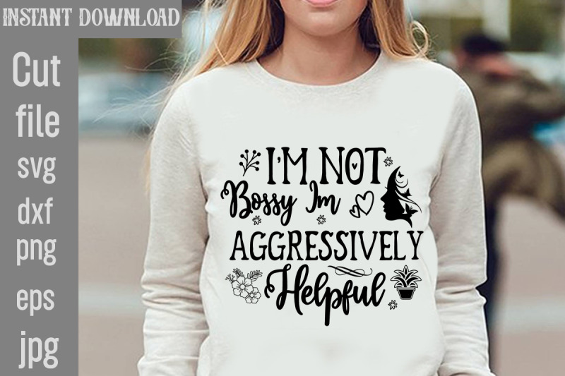 i-039-m-not-bossy-im-aggressively-helpful-svg-cut-file-funny-quotes-bundle