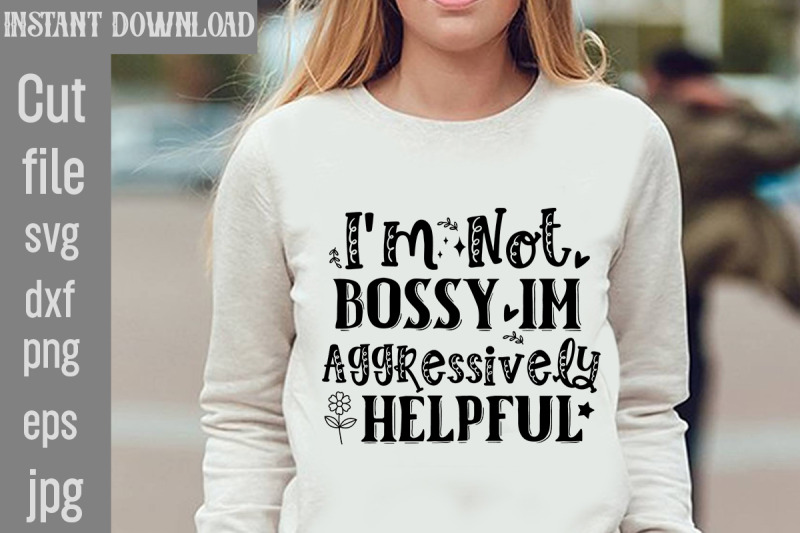 i-039-m-not-bossy-im-aggressively-helpful-svg-cut-file-funny-quotes-bundle