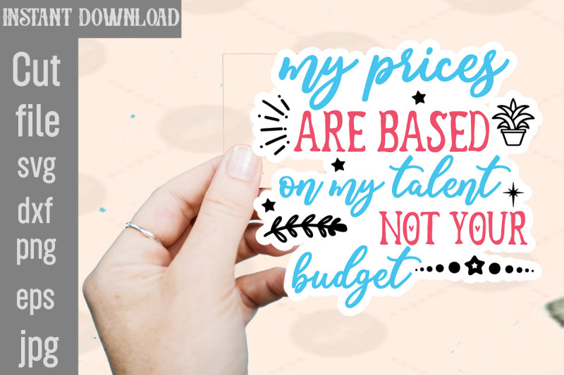 my-prices-are-based-on-my-talent-not-your-budget-svg-cut-file