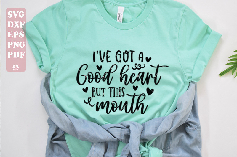 i-039-ve-got-a-good-heart-but-this-mouth