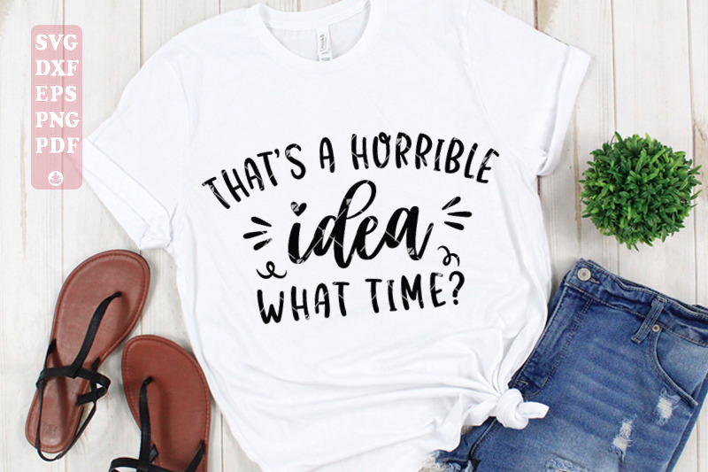 that-039-s-horrible-idea-what-time-svg-funny-saying-quote