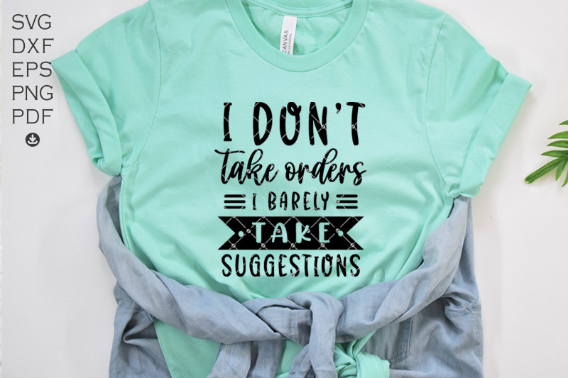 i-don-039-t-take-orders-i-barley-take-suggestions-svg-funny-svg