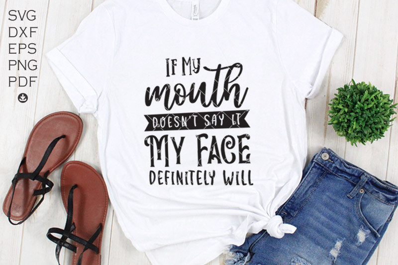 if-my-mouth-doesn-039-t-say-it-my-face-definitely-will-svg-sarcastic-mom