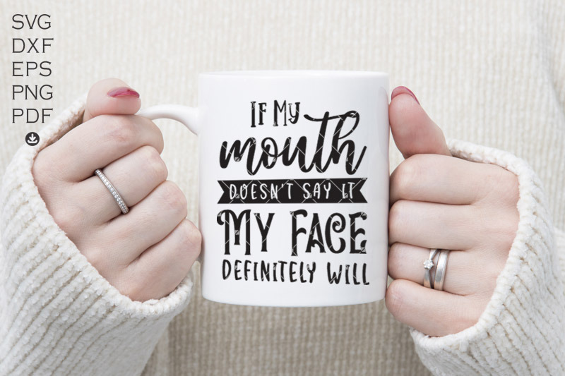 if-my-mouth-doesn-039-t-say-it-my-face-definitely-will-svg-sarcastic-mom