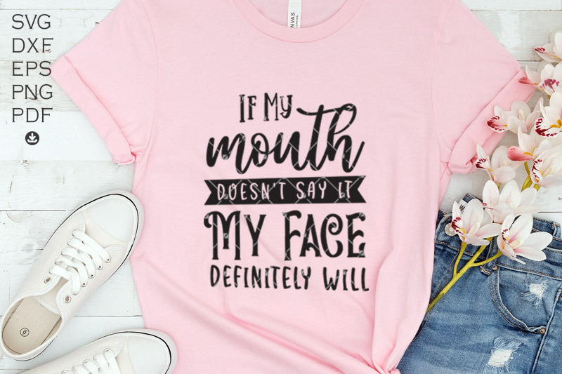 if-my-mouth-doesn-039-t-say-it-my-face-definitely-will-svg-sarcastic-mom