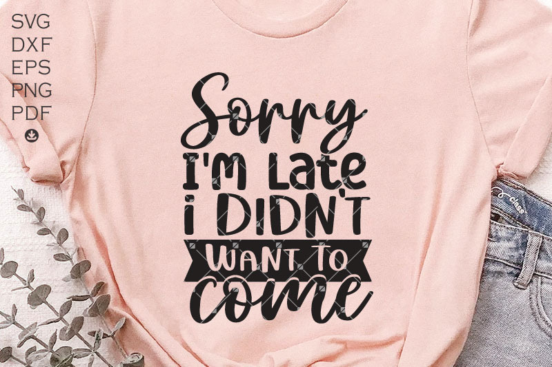 sorry-i-039-m-late-i-didn-039-t-want-to-come-svg
