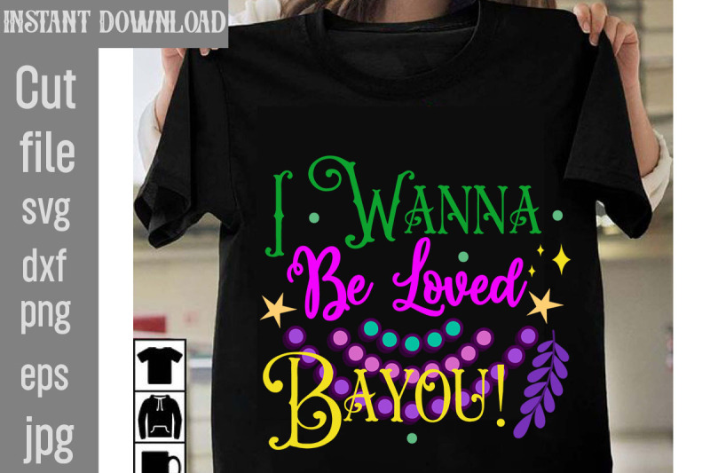 i-wanna-be-loved-bayou-svg-cut-file-mardi-gras-png-files-happy-mardi