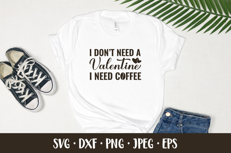 i-dont-need-valentin-i-need-coffee-svg-valentines-quote