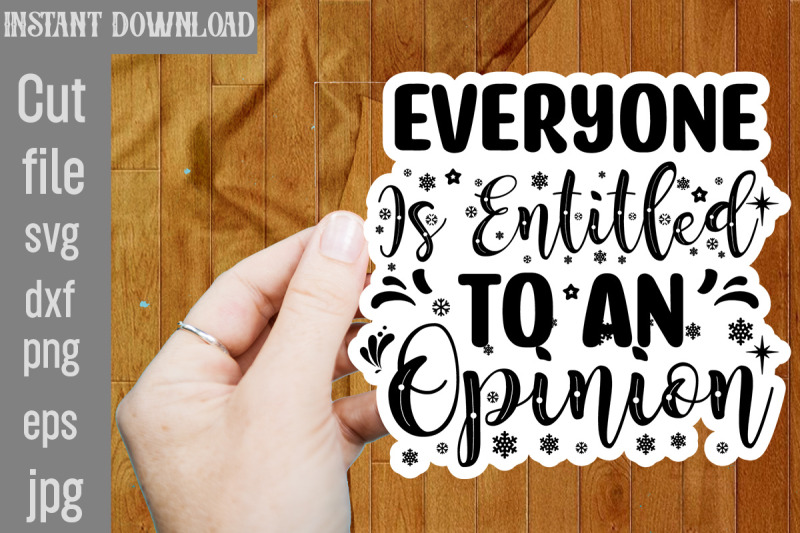 everyone-is-entitled-to-an-opinion-svg-cut-file-funny-sarcastic-quotes