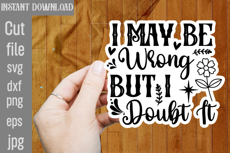 i-may-be-wrong-but-i-doubt-it-svg-cut-file-funny-sarcastic-quotes-svg