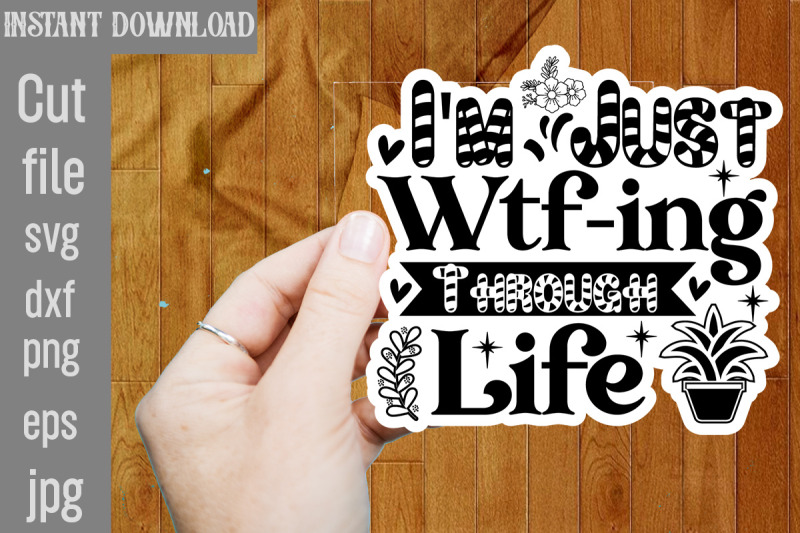 i-039-m-just-wtf-ing-through-life-svg-cut-file-funny-sarcastic-quotes-svg