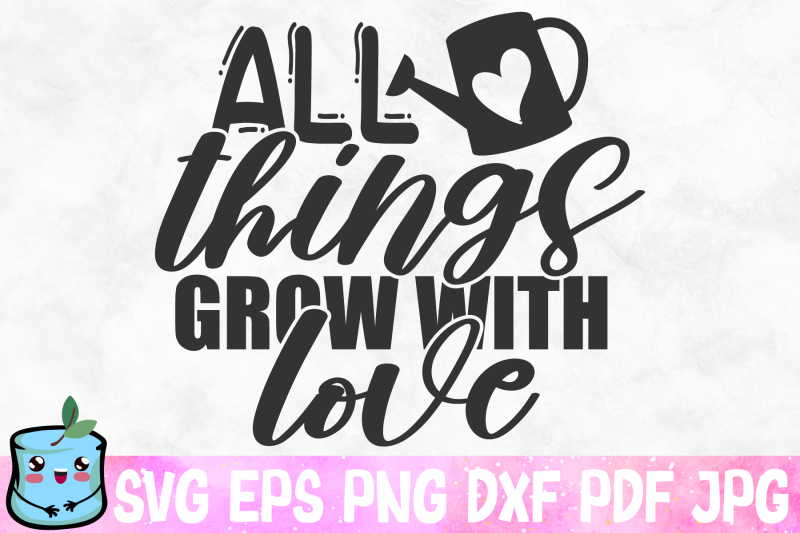 all-things-grow-with-love