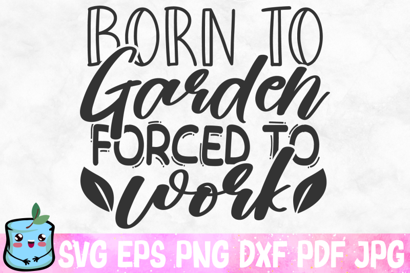 born-to-garden-forced-to-work