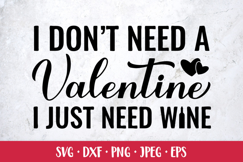 i-dont-need-a-valentine-i-just-need-wine-funny-quote-svg