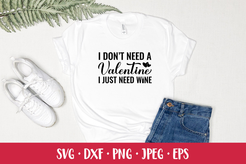 i-dont-need-a-valentine-i-just-need-wine-funny-quote-svg