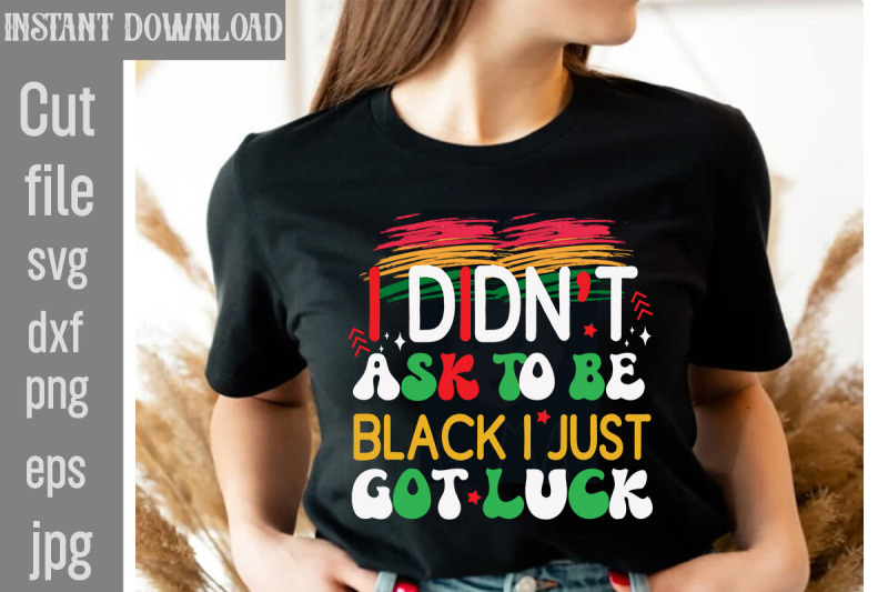 i-didn-039-t-ask-to-be-black-i-just-got-luck-svg-cut-file-black-history-mo