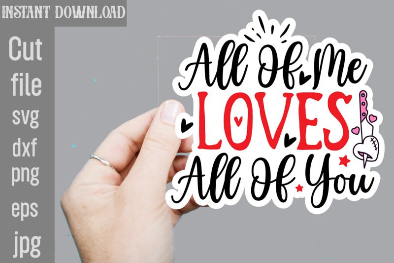 all-of-me-loves-all-of-you-svg-cut-file-valentine-png-printable-sticke