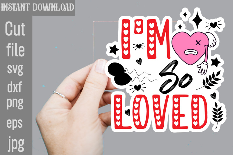 i-039-m-so-loved-svg-cut-file-valentine-png-printable-stickers-kawaii-png