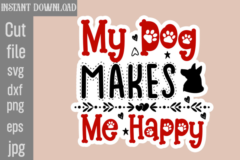 my-dog-makes-me-happy-svg-cut-file-dog-stickers-svg-bundle-dog-dog-st