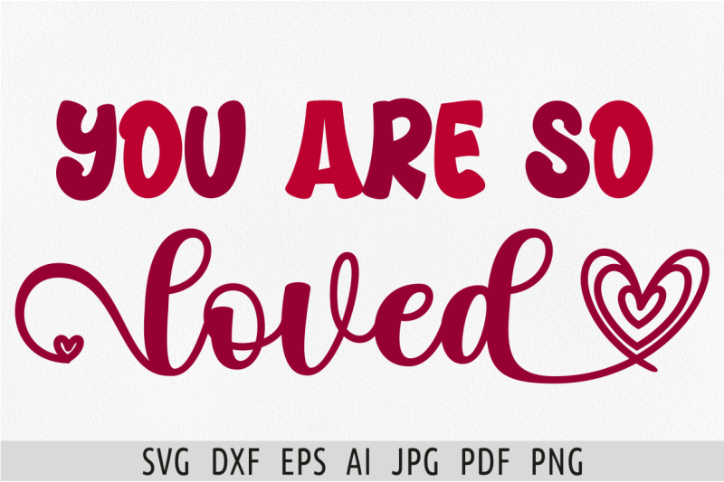 you-are-so-loved-svg-valentine-saying-svg-funny-valentine-svg-positive