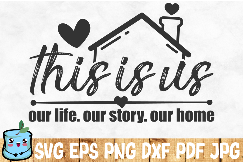 this-is-us-our-life-our-story-our-home