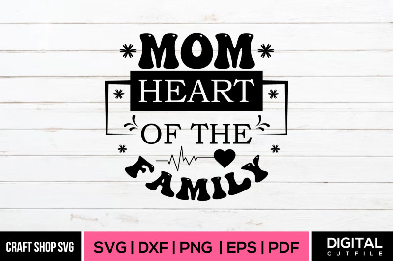 mom-heart-of-the-family-mother-039-s-day-svg