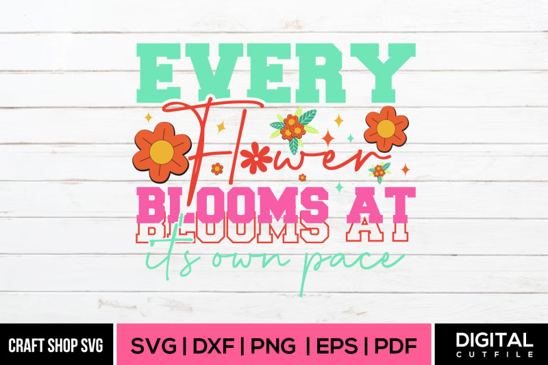 every-flower-blooms-at-its-own-pace-spring-svg-spring-quote-svg