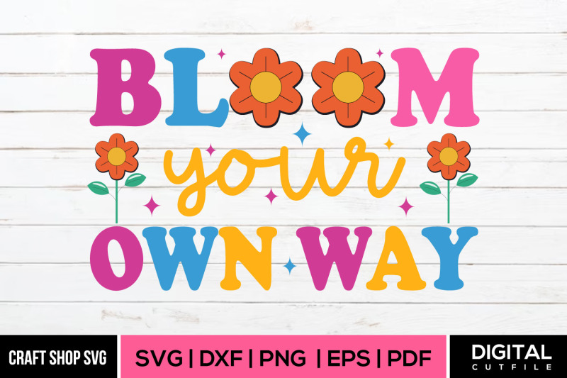 bloom-your-own-way-svg-spring-svg-cut-files