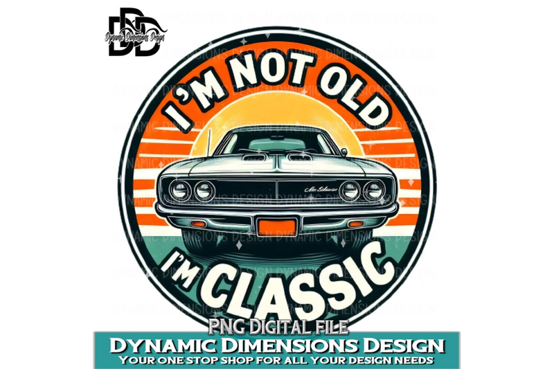 i-039-m-not-old-i-039-m-a-classic-birthday-classic-car-father-gift-png-subli