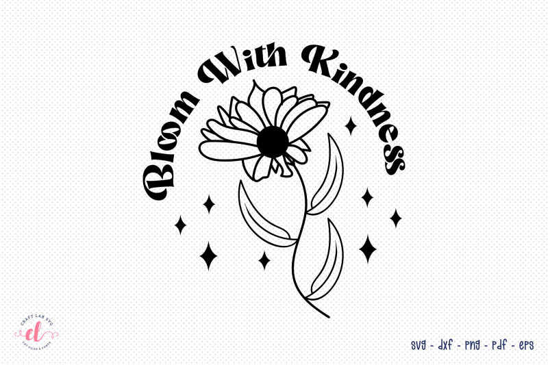bloom-with-kindness-flower-quote-svg