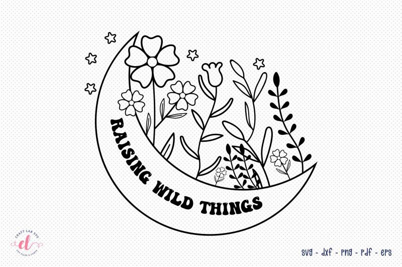 raising-wild-things-flower-quote-svg