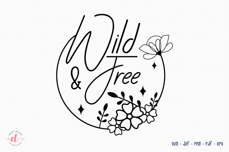 wild-amp-free-flower-quote-svg-design