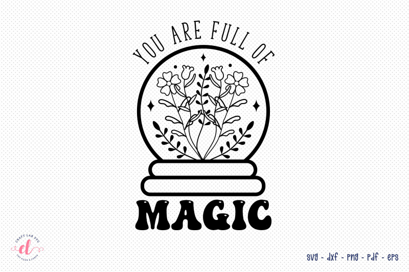 you-are-full-of-magic-flower-quote-svg