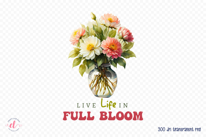 live-life-in-full-bloom-png-sublimation