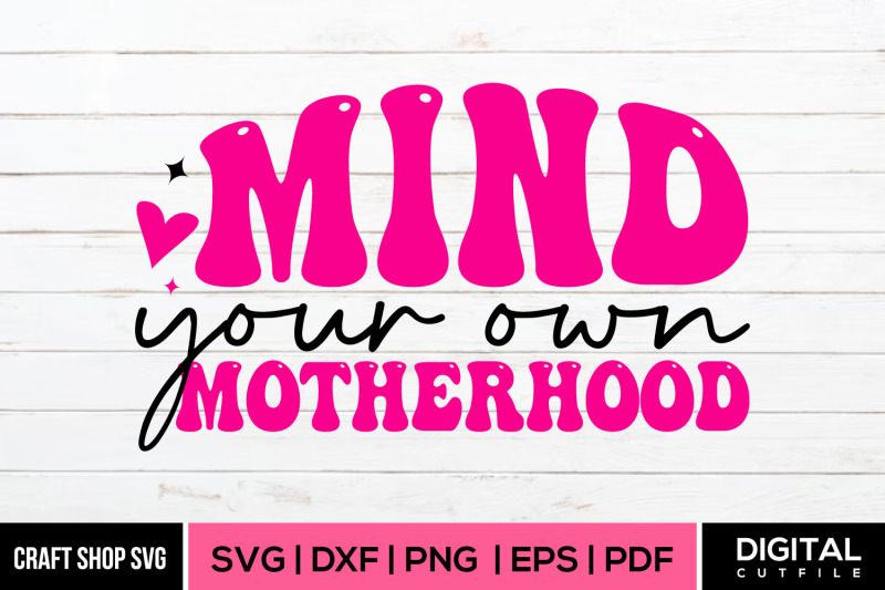 mind-your-own-motherhood-mothers-day-svg