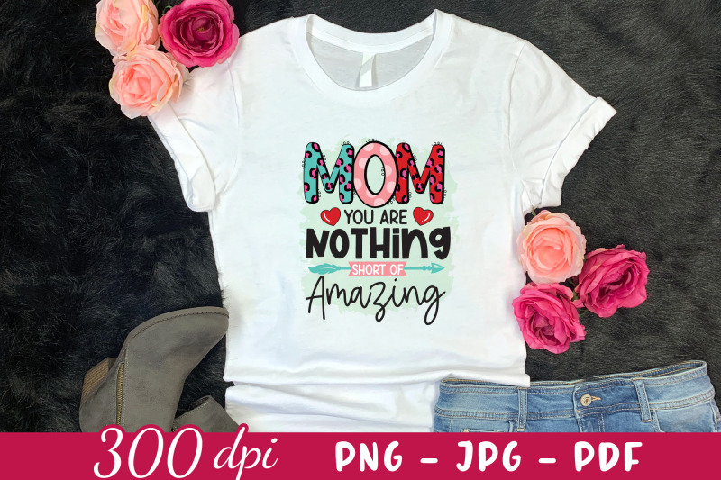 mom-you-are-nothing-short-of-amazing-mothers-day-png