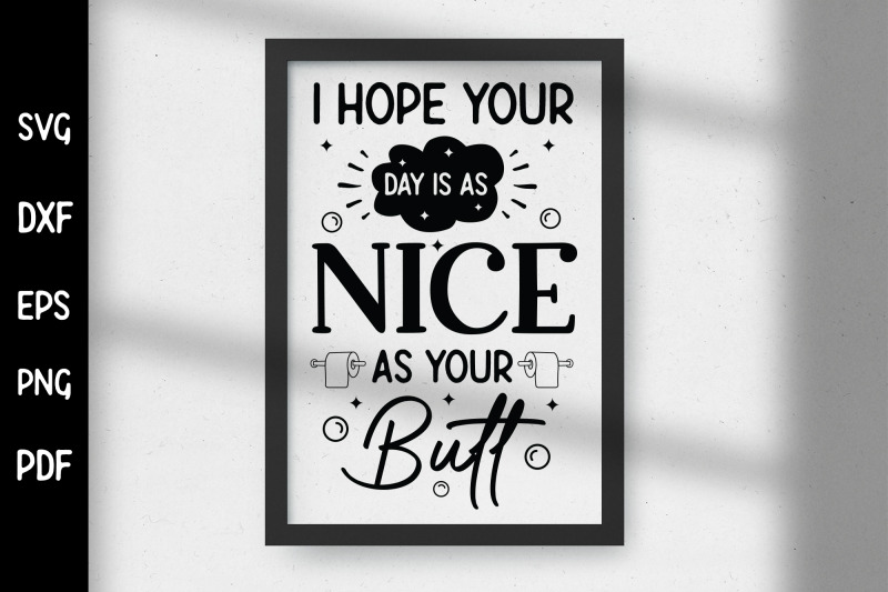 i-hope-your-day-is-as-nice-as-your-butt-funny-bathroom-svg