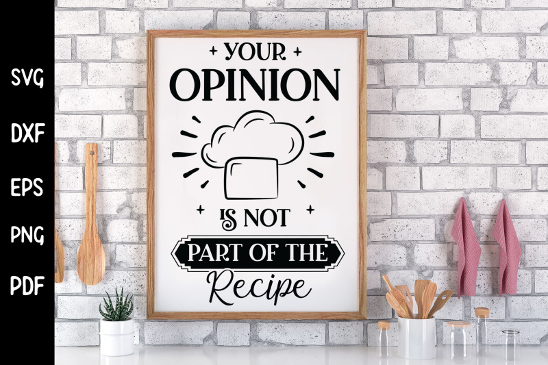 your-opinion-is-not-part-of-the-recipe-funny-kitchen-svg