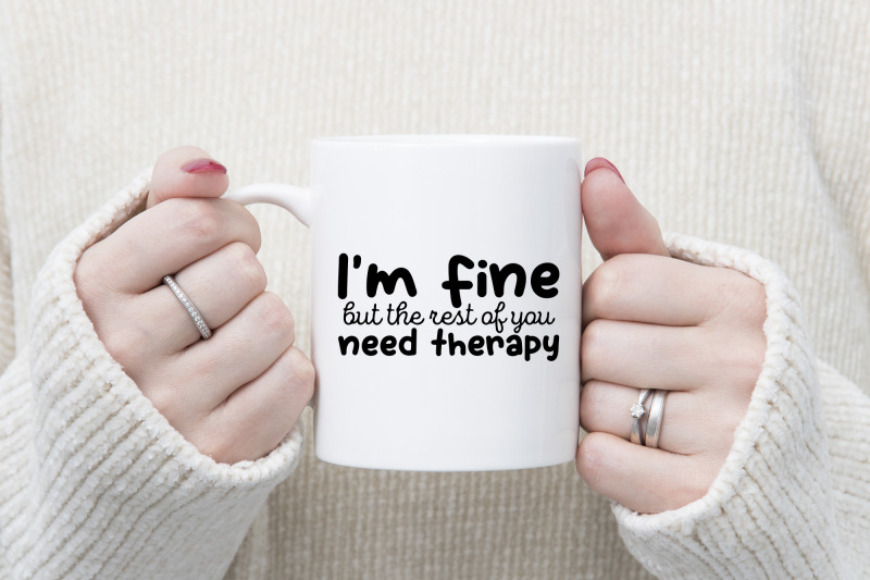 i-039-m-fine-but-the-rest-of-you-need-therapy-funny-quote-svg