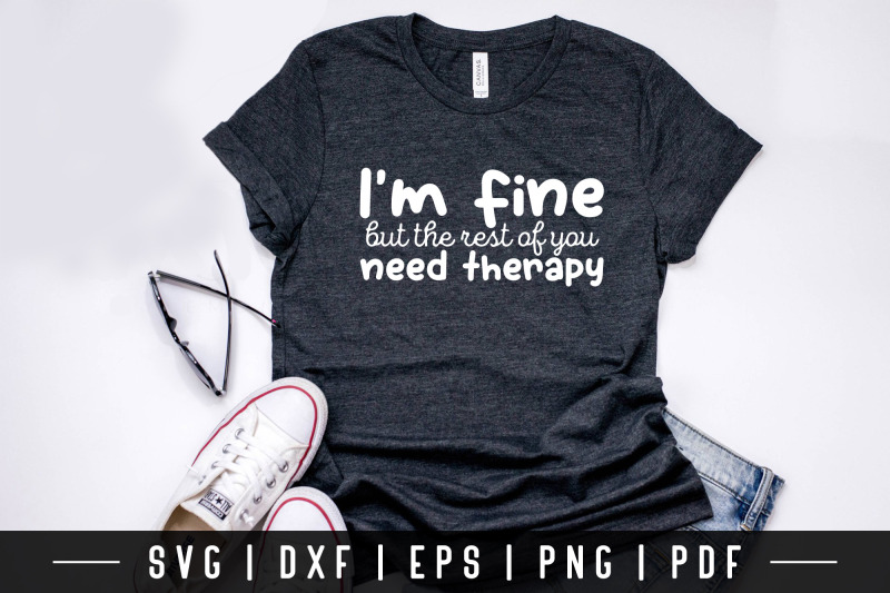 i-039-m-fine-but-the-rest-of-you-need-therapy-funny-quote-svg