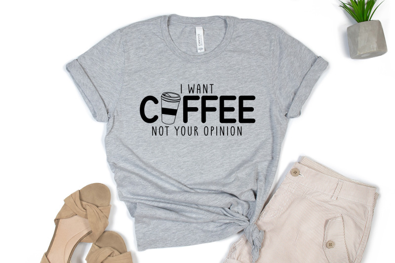 i-want-coffee-not-your-opinion-funny-quote-svg